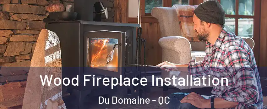  Wood Fireplace Installation Du Domaine - QC