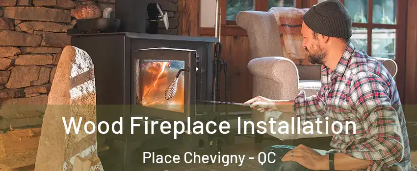  Wood Fireplace Installation Place Chevigny - QC