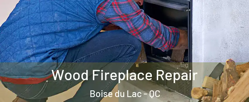  Wood Fireplace Repair Boise du Lac - QC