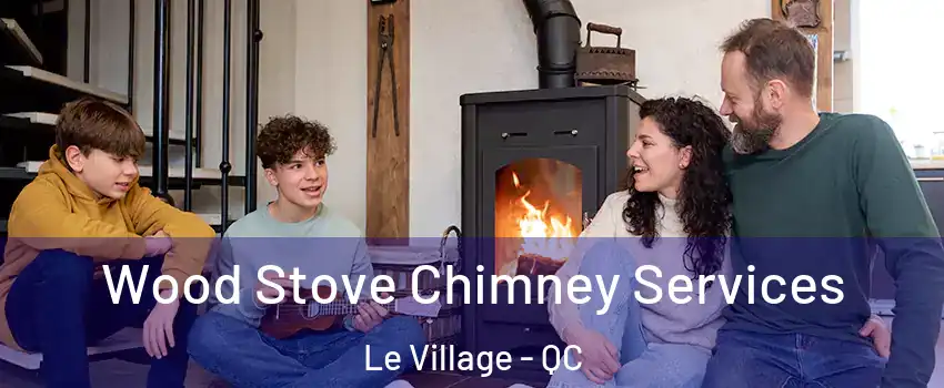  Wood Stove Chimney Services Le Village - QC