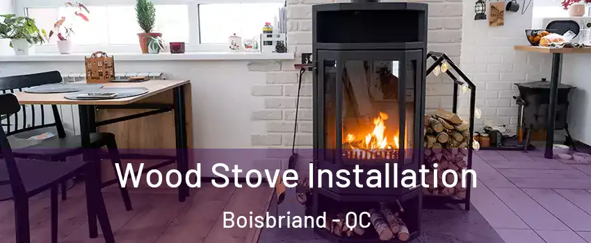  Wood Stove Installation Boisbriand - QC