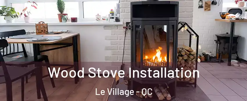  Wood Stove Installation Le Village - QC