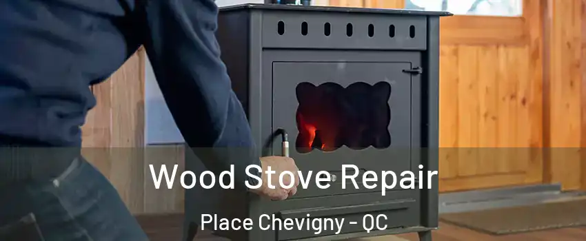  Wood Stove Repair Place Chevigny - QC